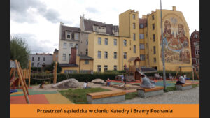 Przestrzeń sąsiedzka w cieniu Katedry i Bramy Poznania